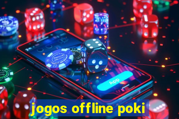 jogos offline poki